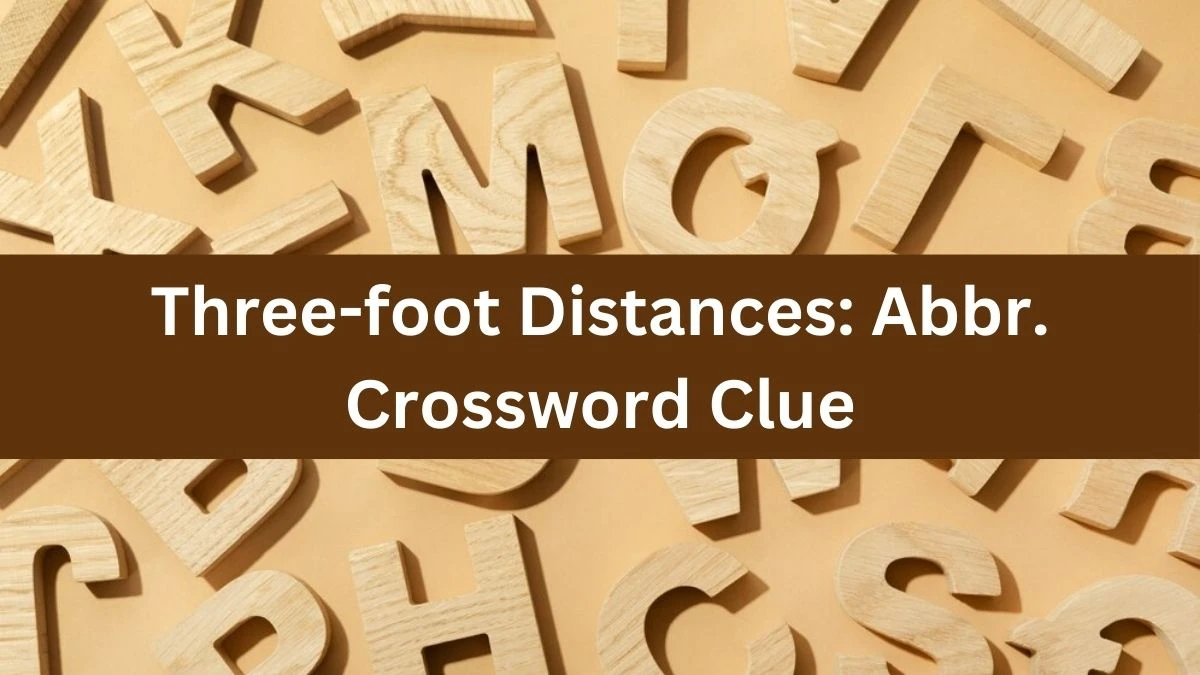 Daily Commuter Three-foot Distances: Abbr. Crossword Clue Puzzle Answer from August 01, 2024