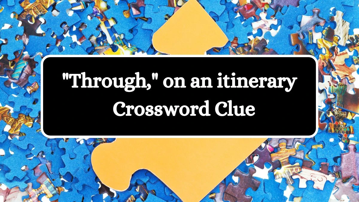 Through, on an itinerary Daily Themed Crossword Clue Answers on August 05, 2024