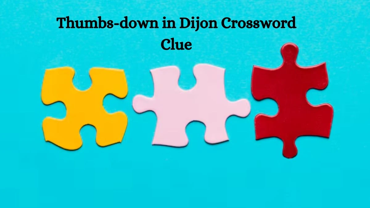 LA Times Thumbs-down in Dijon Crossword Puzzle Answer from August 08, 2024