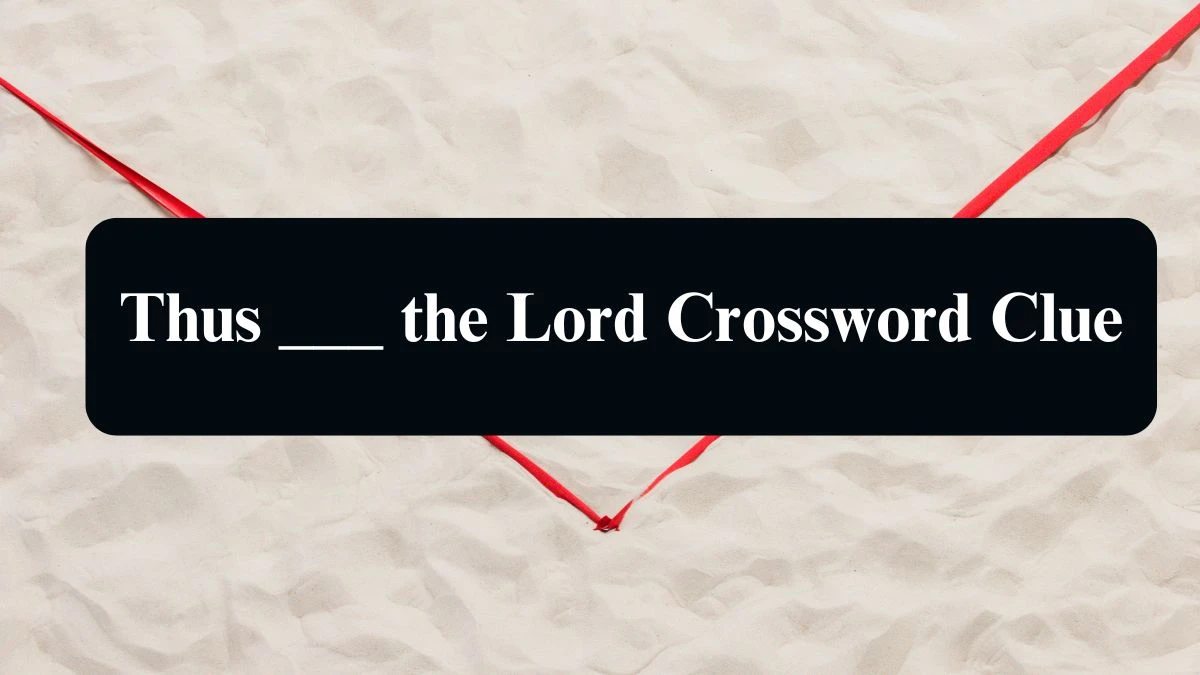 Thus ___ the Lord Daily Commuter Crossword Clue Puzzle Answer from August 10, 2024