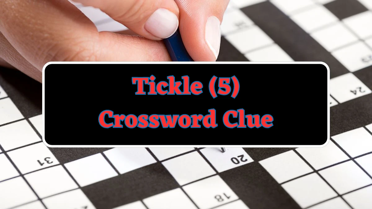 Tickle (5) Crossword Clue Answers on August 06, 2024