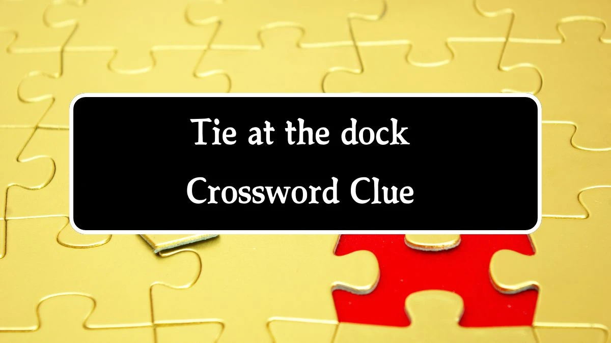 Tie at the dock NYT Crossword Clue Puzzle Answer from August 20, 2024