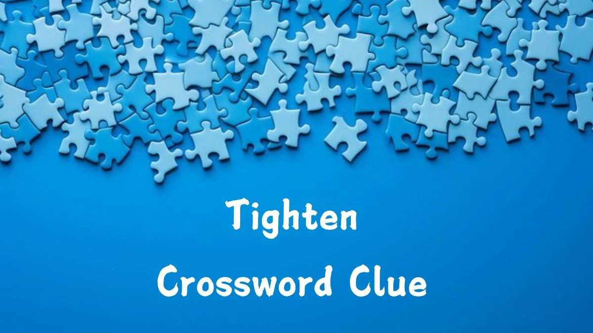 Tighten (5) Crossword Clue Puzzle Answer from August 06, 2024