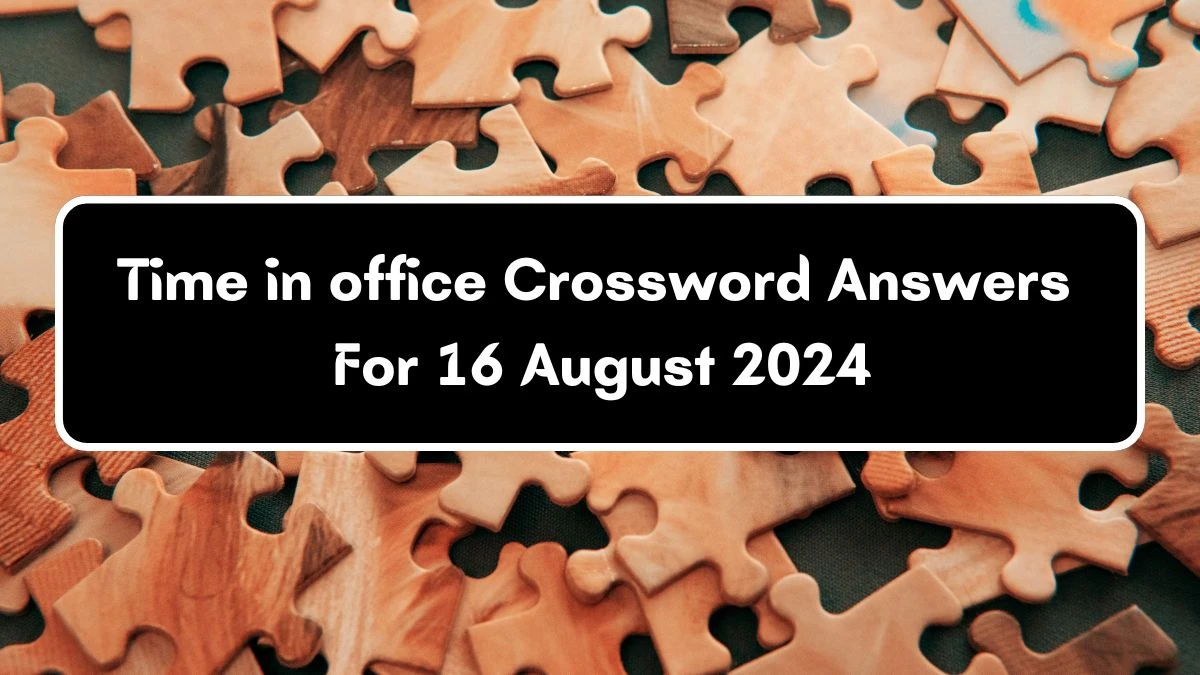 Time in office Daily Commuter Crossword Clue Puzzle Answer from August 16, 2024