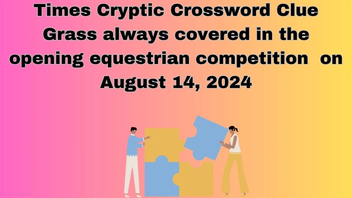 Times Cryptic Crossword Clue Grass always covered in the opening equestrian competition