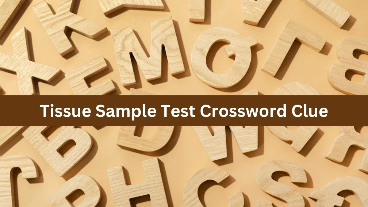 Tissue Sample Test NYT Crossword Clue Puzzle Answer from August 20, 2024