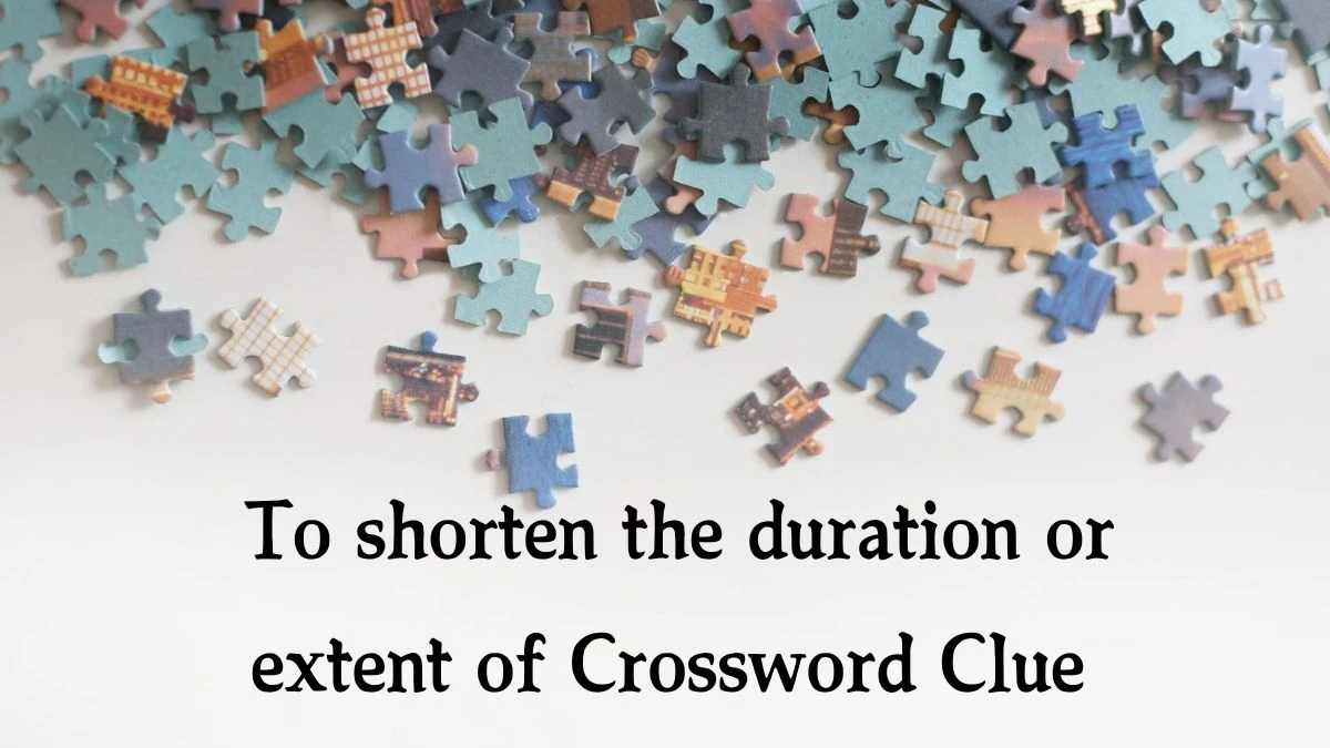 To shorten the duration or extent of Crossword Clue Puzzle Answer from August 19, 2024