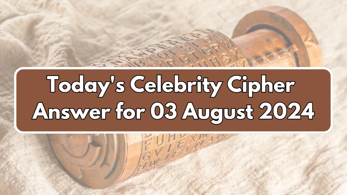 Today's Celebrity Cipher Answer 8/03/24​