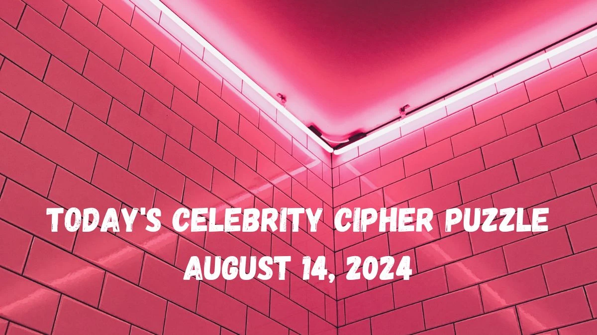 Today's Celebrity Cipher Puzzle August 14, 2024