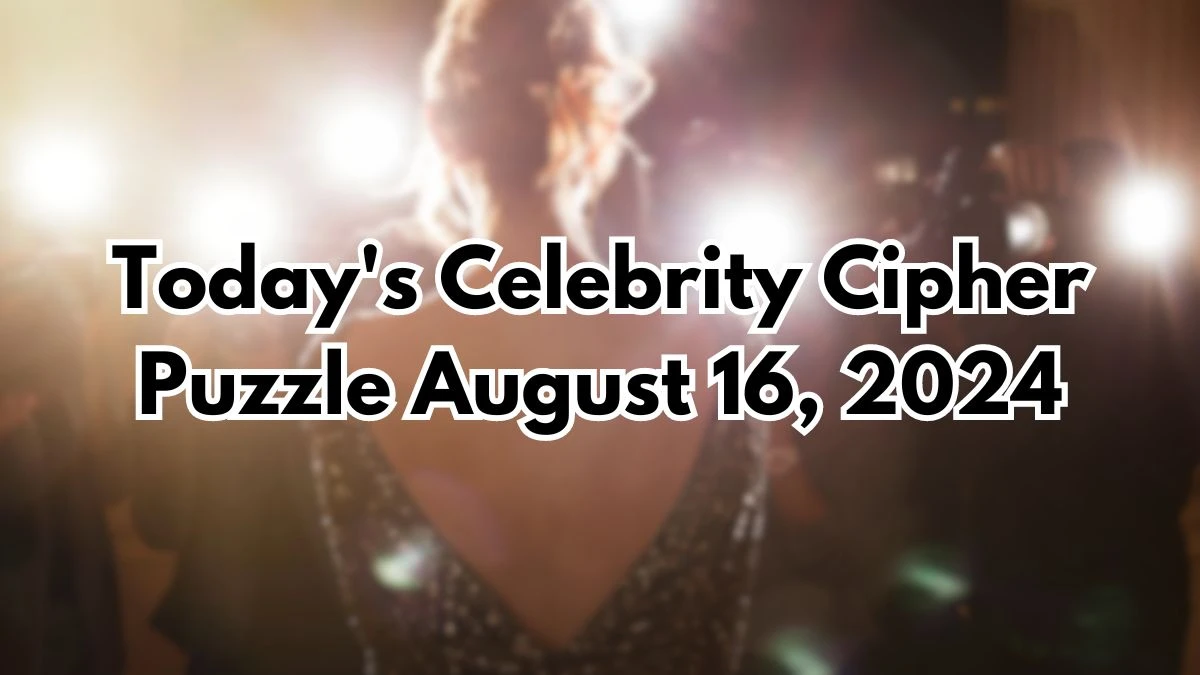 Today's Celebrity Cipher Puzzle August 16, 2024