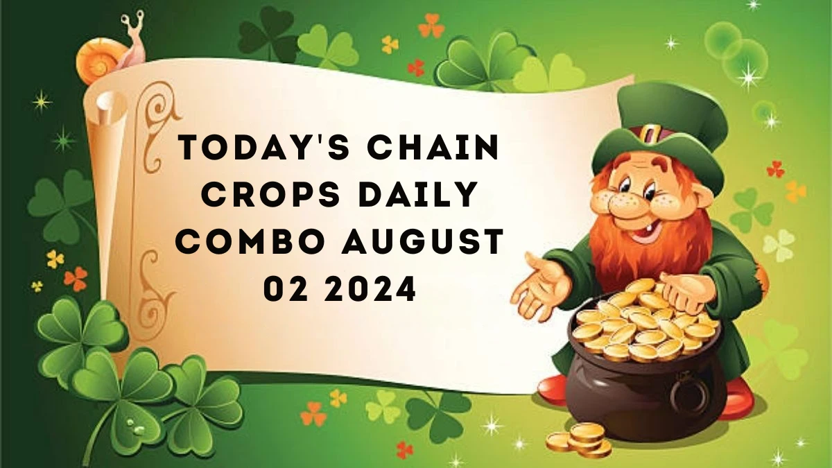 Today's Chain Crops Daily Combo August 02 2024 - Claim the Answer Here!