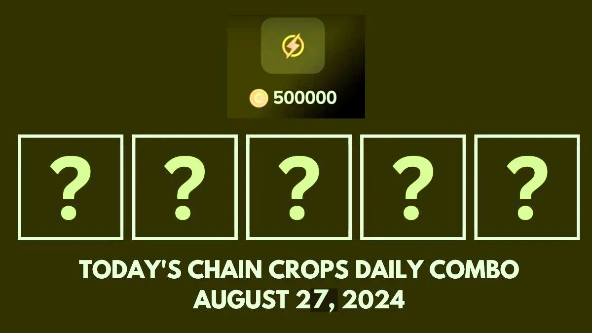 Today's Chain Crops Daily Combo August 27, 2024