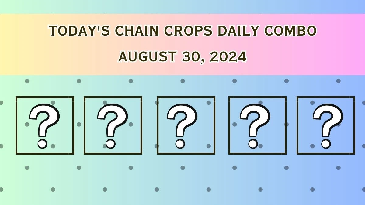 Today's Chain Crops Daily Combo August 30, 2024