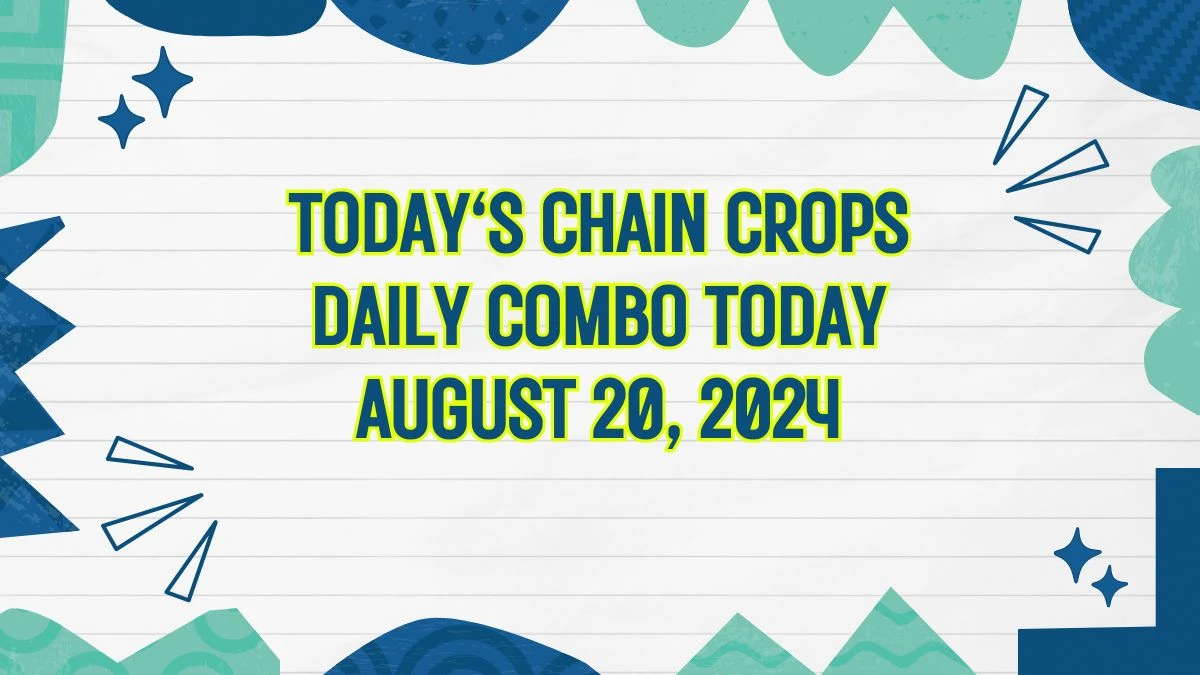 Today's Chain Crops Daily Combo August 20, 2024 Revealed