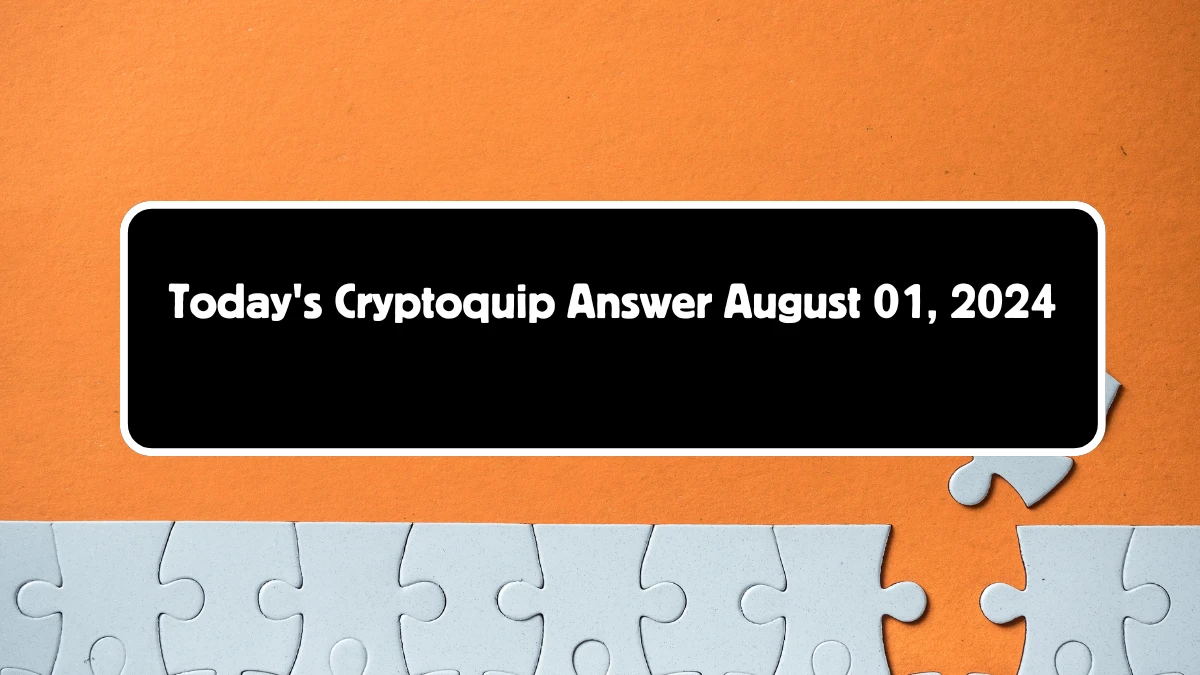 Today's Cryptoquip Answer August 01, 2024 - Answer Explained