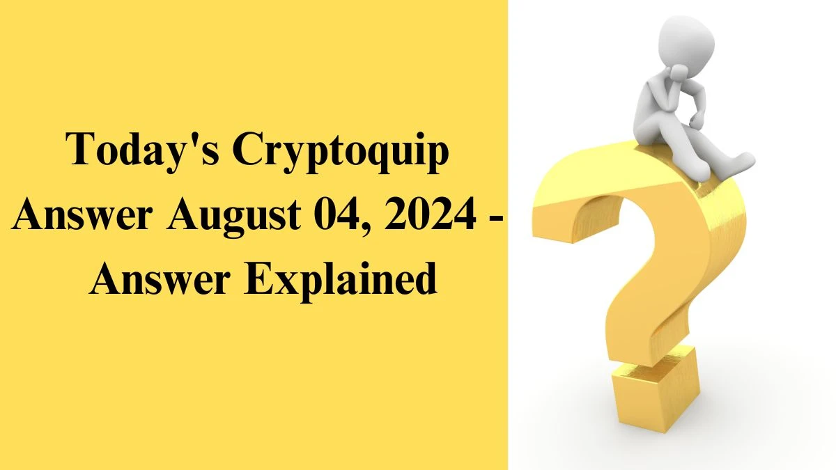 Today's Cryptoquip Answer August 04, 2024 - Answer Explained