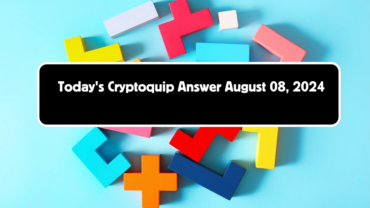 Today's Cryptoquip Answer August 08, 2024 - Answer Explained