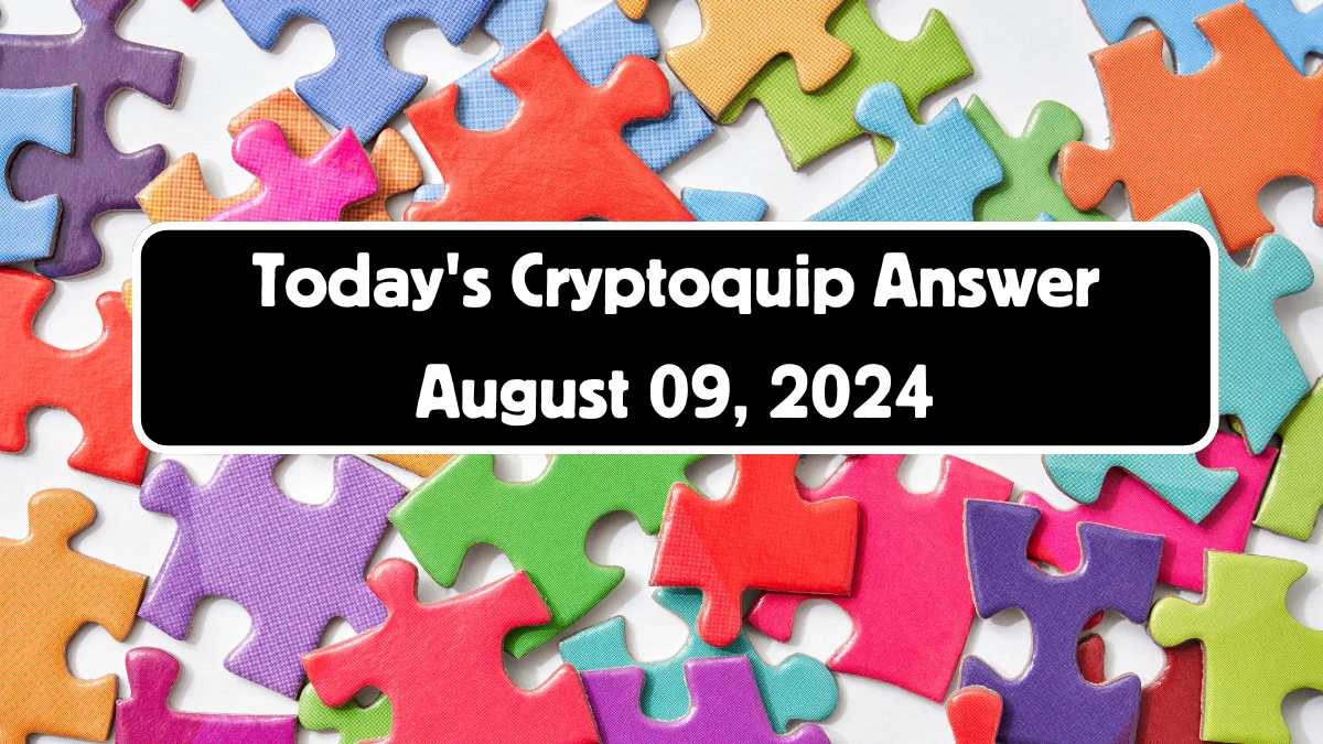 Today's Cryptoquip Answer August 09, 2024 - Answer Explained