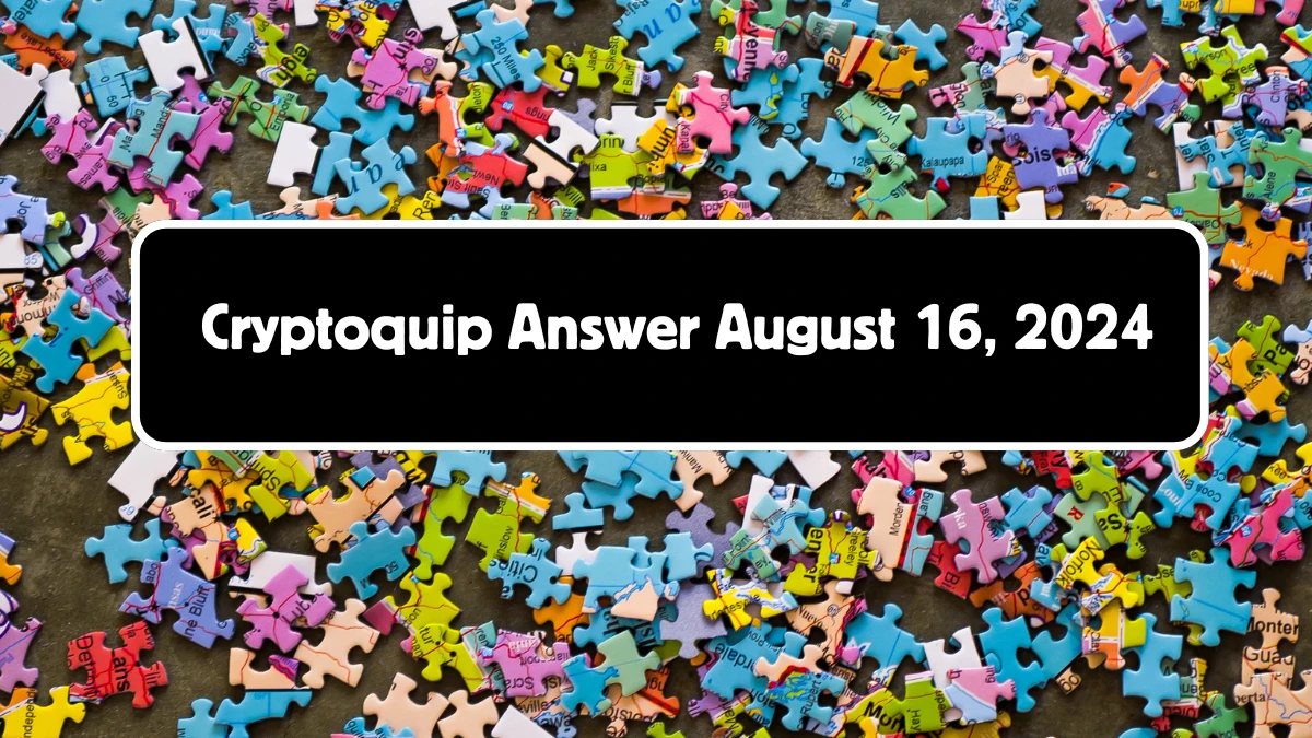 Today's Cryptoquip Answer August 16, 2024 - Answer Explained