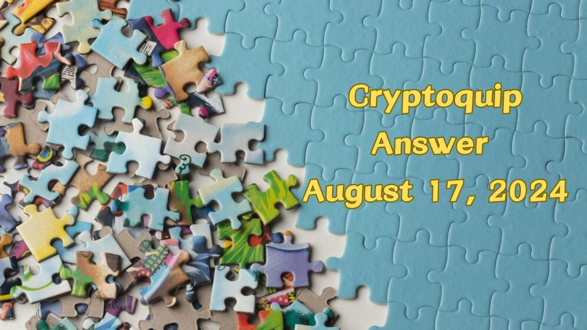 Today's Cryptoquip Answer August 17, 2024 - Answer Explained