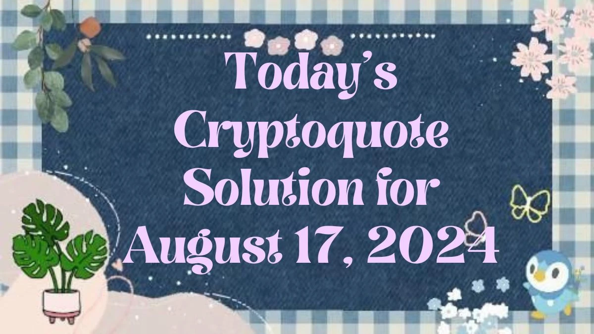 Today’s Cryptoquote Solution for August 17, 2024