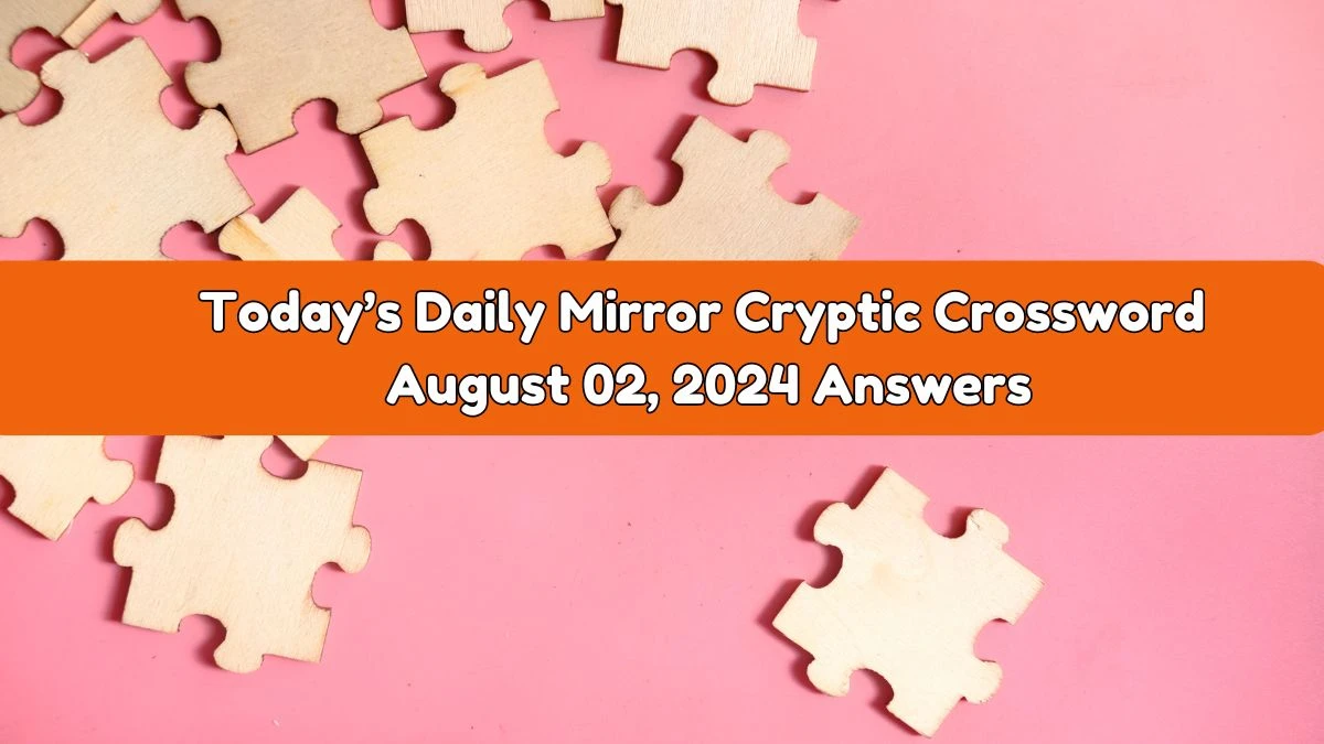 Today’s Daily Mirror Cryptic Crossword August 02, 2024 Answers