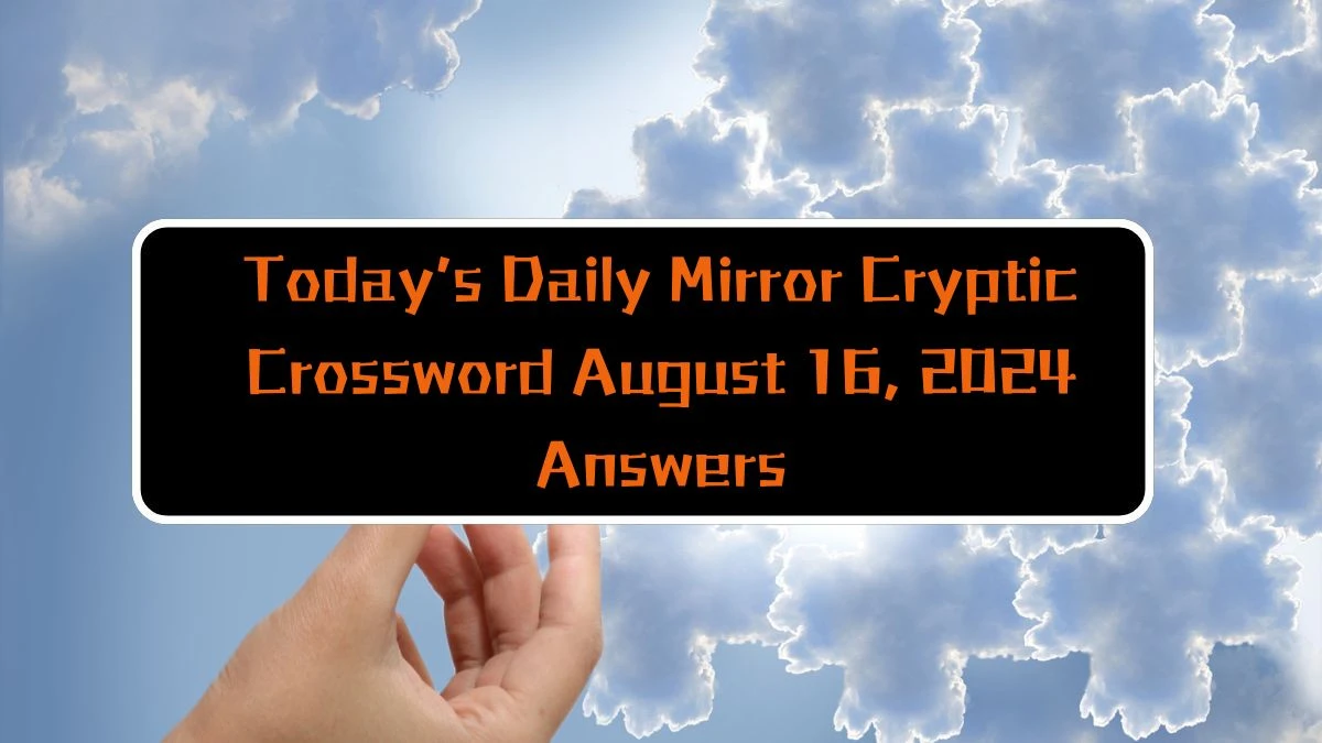 Today’s Daily Mirror Cryptic Crossword August 16, 2024 Answers