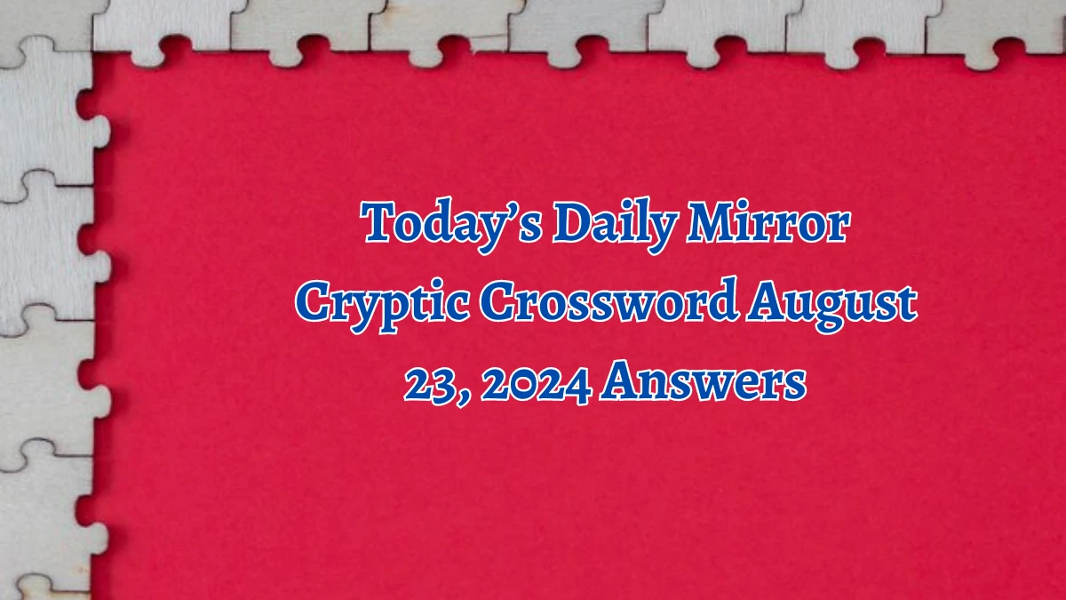 Today’s Daily Mirror Cryptic Crossword August 23, 2024 Answers