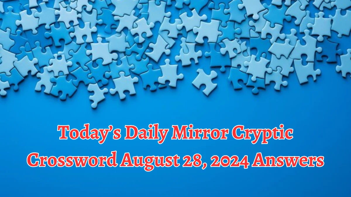 Today’s Daily Mirror Cryptic Crossword August 28, 2024 Answers