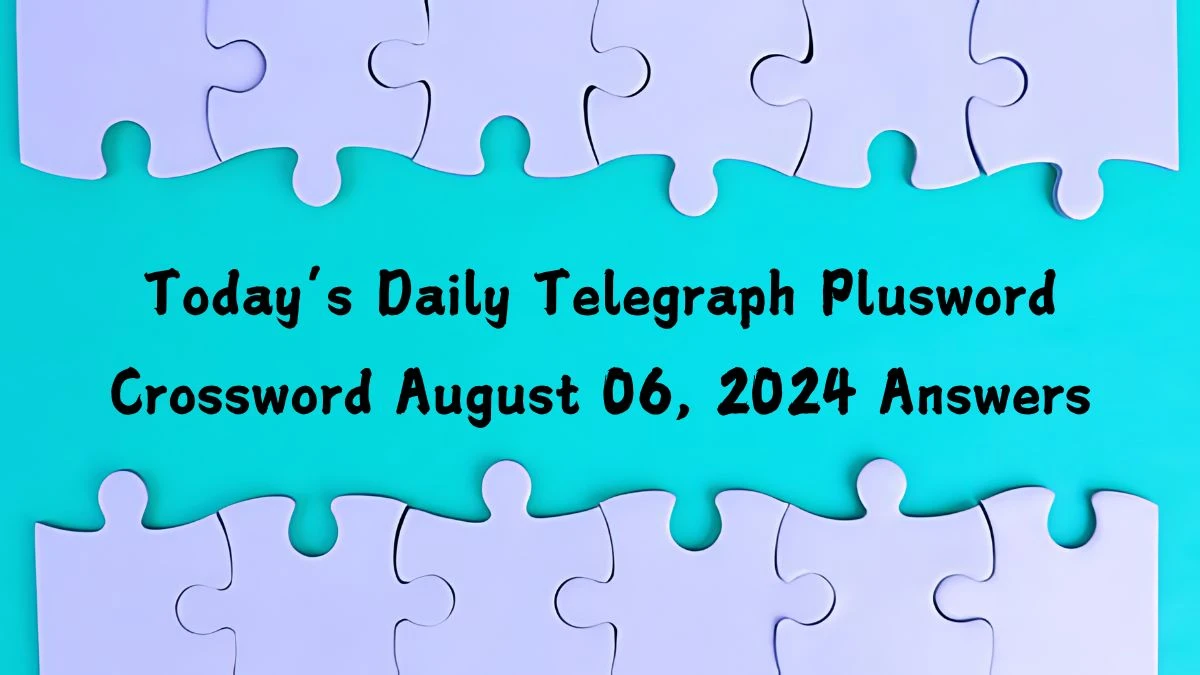 Today’s Daily Telegraph Plusword Crossword August 06, 2024 Answers