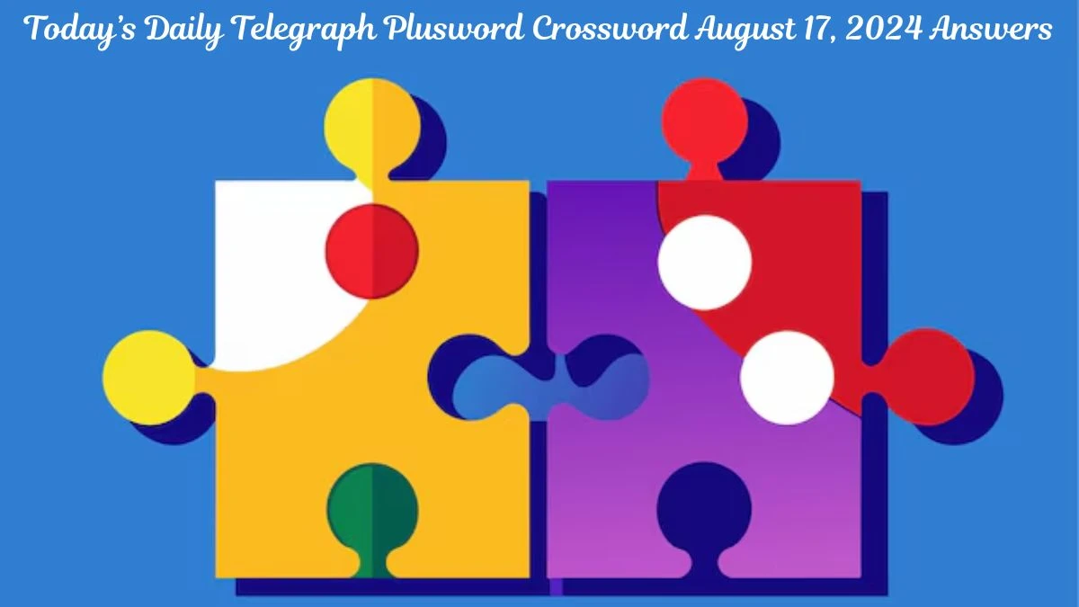 Today’s Daily Telegraph Plusword Crossword August 17, 2024 Answers