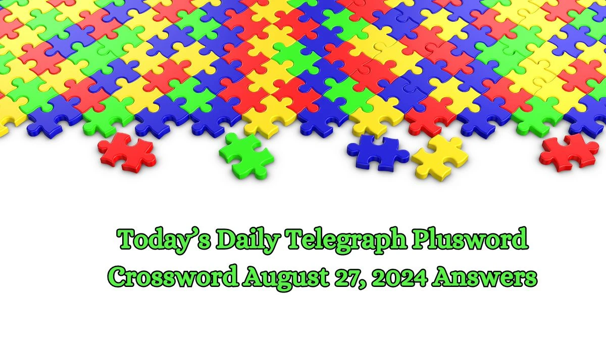 Today’s Daily Telegraph Plusword Crossword August 27, 2024 Answers