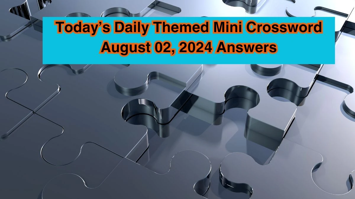 Today’s Daily Themed Mini Crossword August 02, 2024 Answers