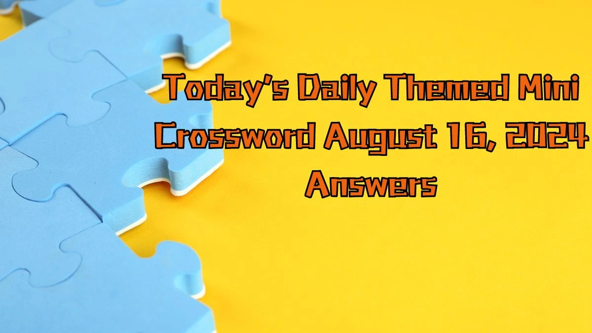 Today’s Daily Themed Mini Crossword August 16, 2024 Answers