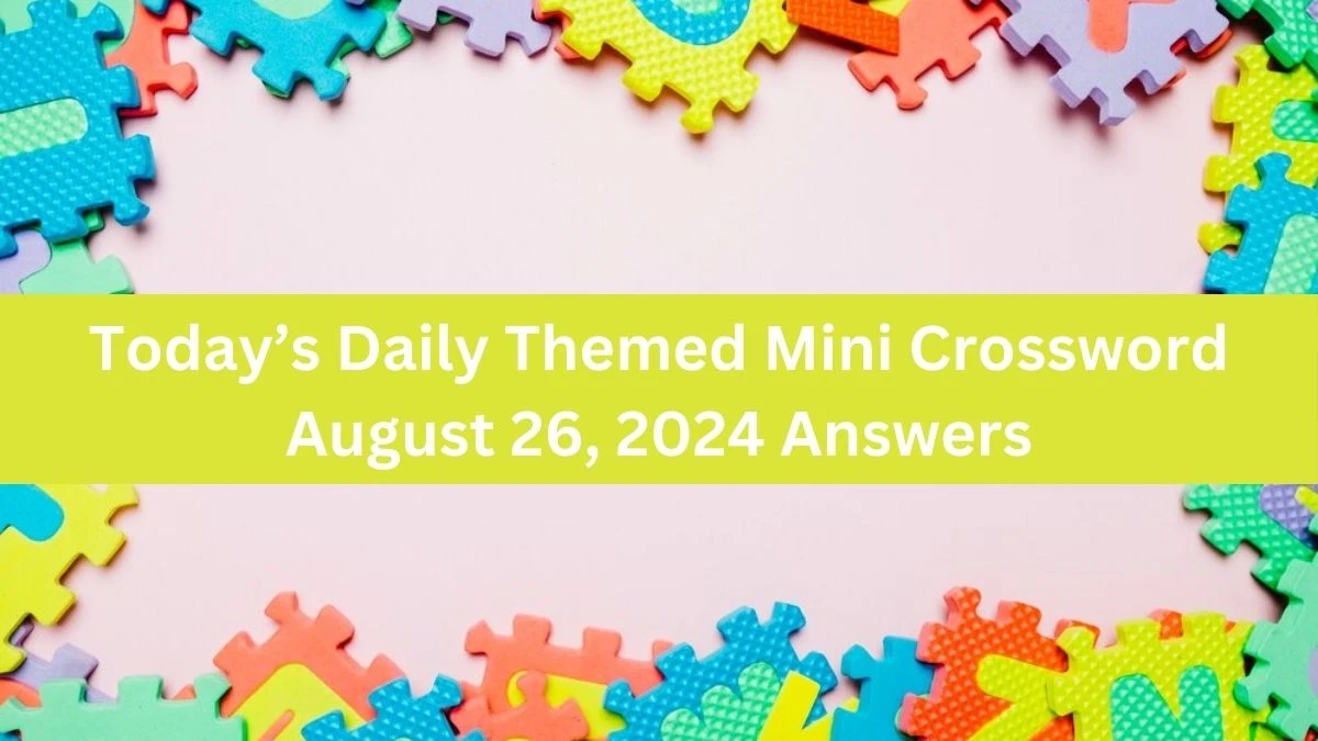 Today’s Daily Themed Mini Crossword August 26, 2024 Answers