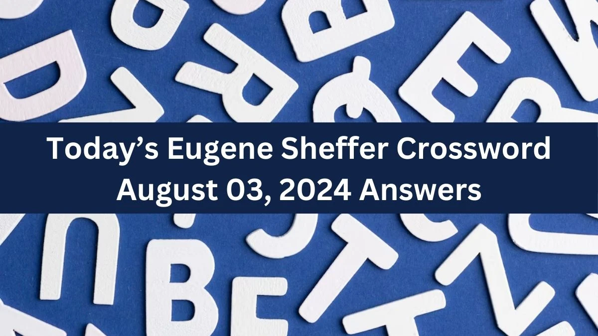 Today’s Eugene Sheffer Crossword August 03, 2024 Answers