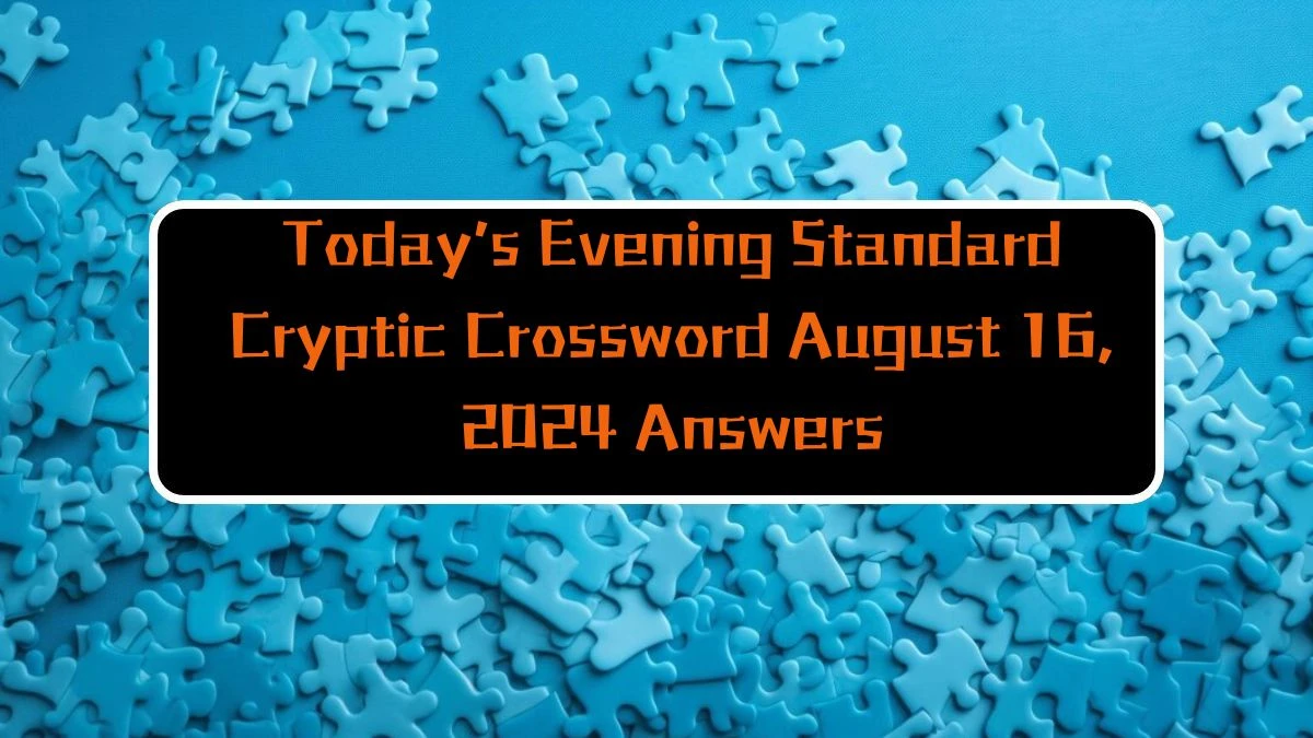 Today’s Evening Standard Cryptic Crossword August 16, 2024 Answers