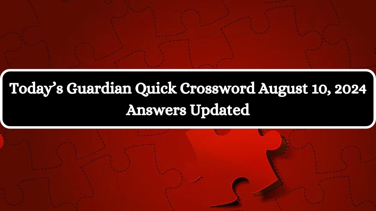 Today’s Guardian Quick Crossword August 10, 2024 Answers Updated