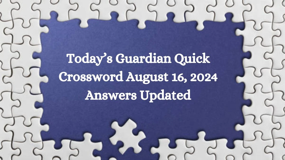 Today’s Guardian Quick Crossword August 16, 2024 Answers Updated