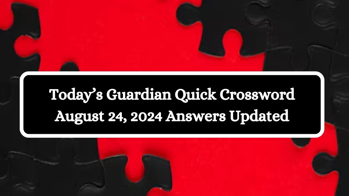 Today’s Guardian Quick Crossword August 24, 2024 Answers Updated