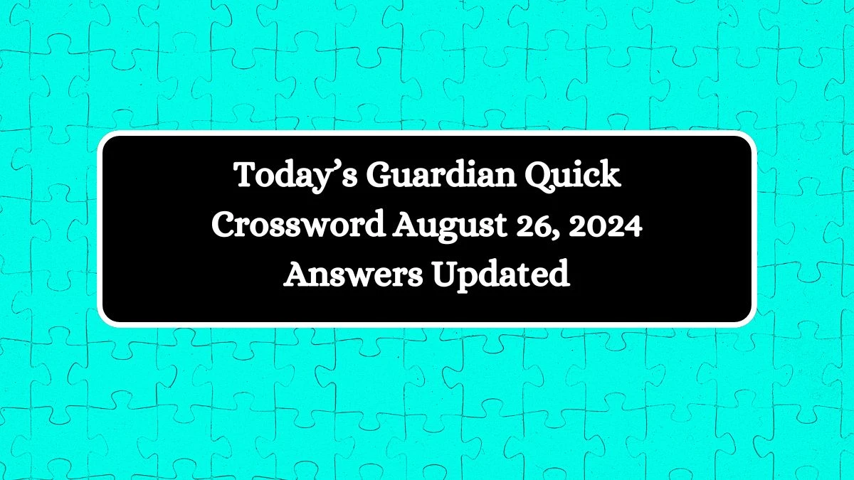 Today’s Guardian Quick Crossword August 26, 2024 Answers Updated