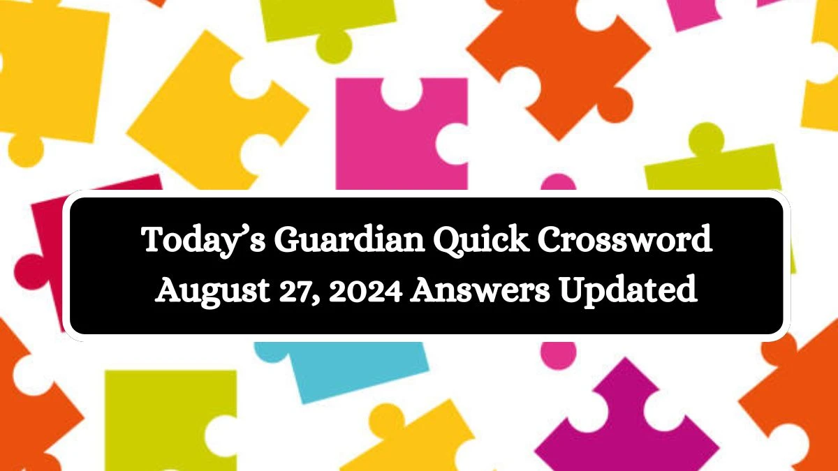 Today’s Guardian Quick Crossword August 27, 2024 Answers Updated