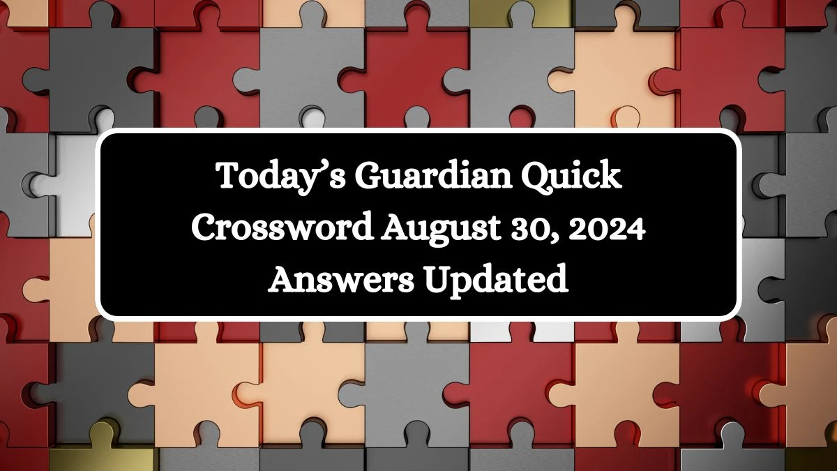 Today’s Guardian Quick Crossword August 30, 2024 Answers Updated