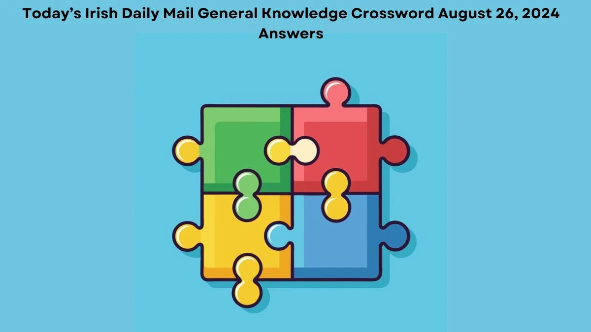 Today’s Irish Daily Mail General Knowledge Crossword August 26, 2024 Answers