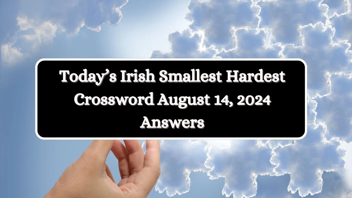 Today’s Irish Smallest Hardest Crossword August 14, 2024 Answers