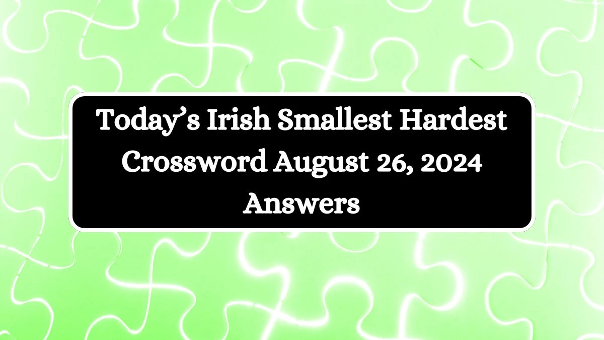 Today’s Irish Smallest Hardest Crossword August 26, 2024 Answers