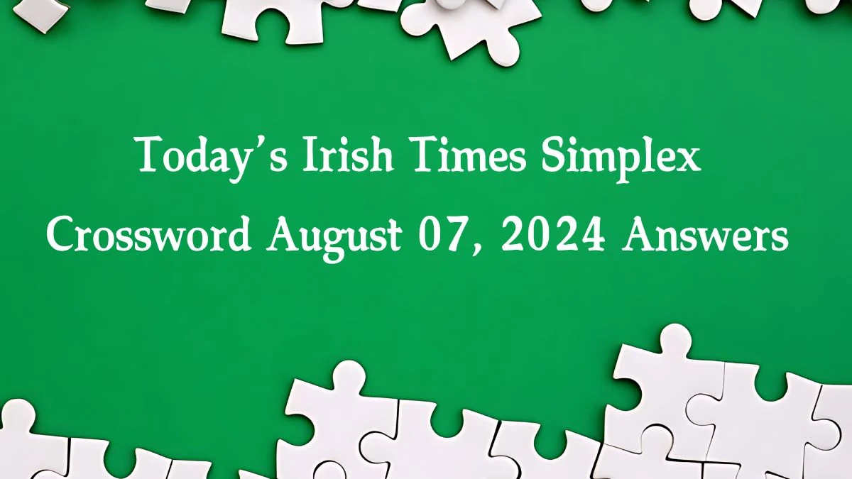 Today’s Irish Times Simplex Crossword August 07, 2024 Answers