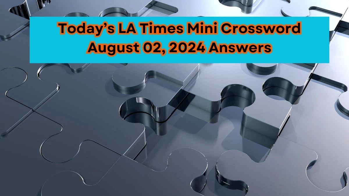 Today’s LA Times Mini Crossword August 02, 2024 Answers