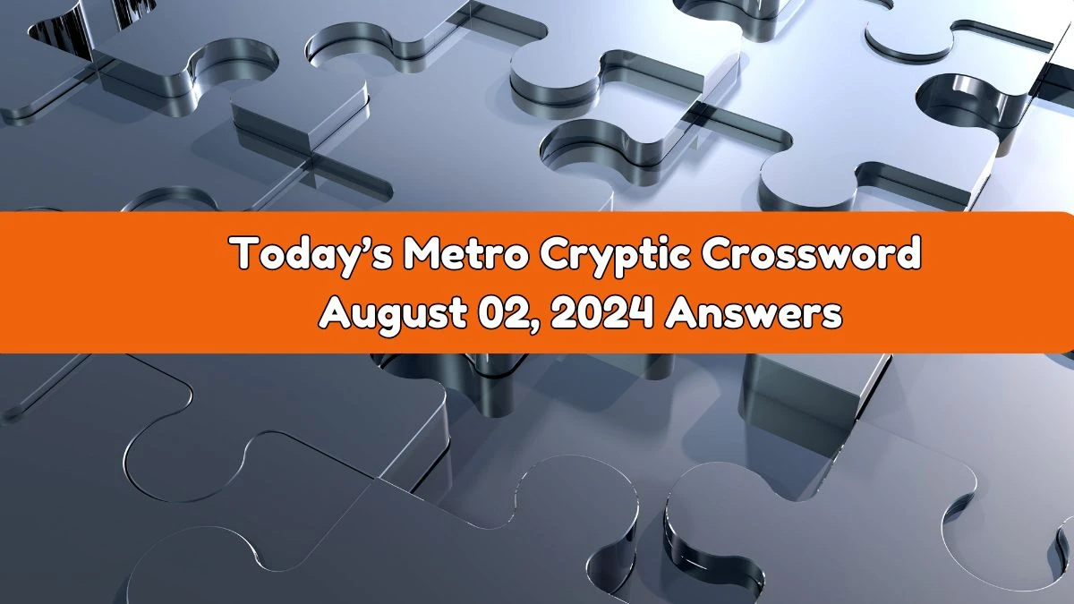 Today’s Metro Cryptic Crossword August 02, 2024 Answers