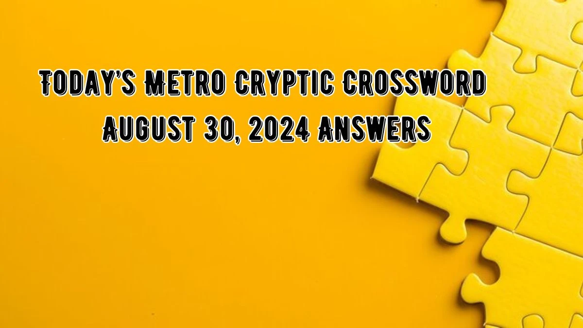 Today’s Metro Cryptic Crossword August 30, 2024 Answers